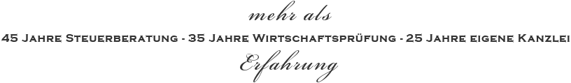 45 Jahre Steuerberatung - 35 Jahre Wirtschaftsprüfung - 25 Jahre eigene Kanzlei